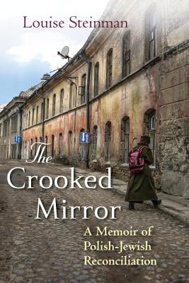 The Crooked Mirror-A Memoir of Polish-Jewish Reconciliation