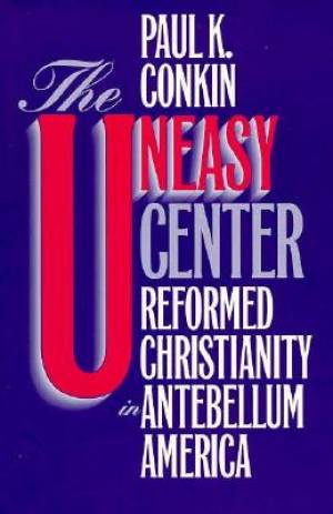 The Uneasy Center By Paul K Conkin (Paperback) 9780807844922