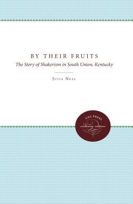 By Their Fruits The Story of Shakerism in South Union Kentucky