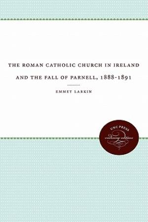 The Roman Catholic Church in Ireland and the Fall of Parnell 1888-189