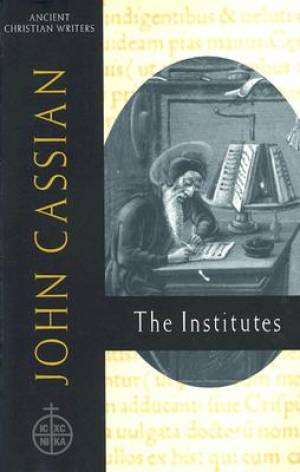 John Cassian the Institutes Ancient Christian Writer No 58 (Hardback)