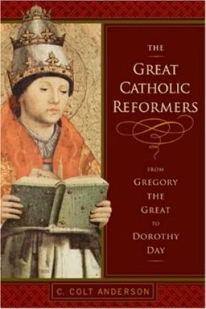 The Great Catholic Reformers By C Colt Anderson (Hardback)