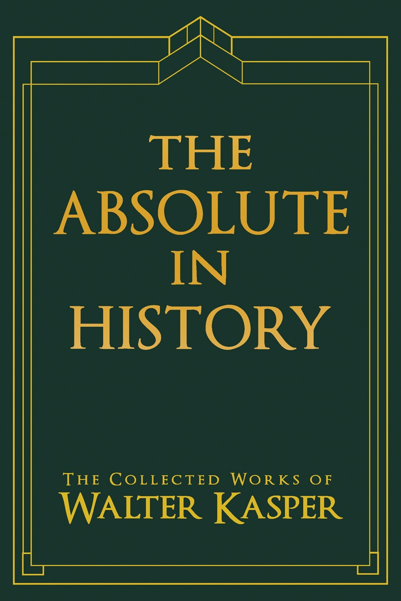 The Absolute in History By Walter Kasper (Hardback) 9780809106295