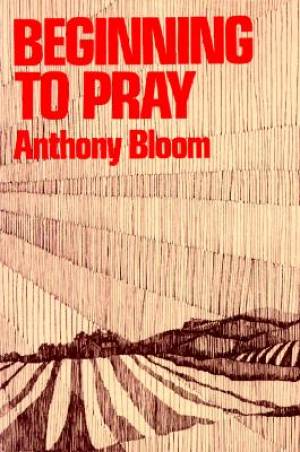 Beginning to Pray By Anthony Bloom (Paperback) 9780809115099