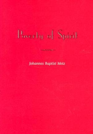 Poverty of Spirit By Johannes Baptist Metz (Paperback) 9780809137992