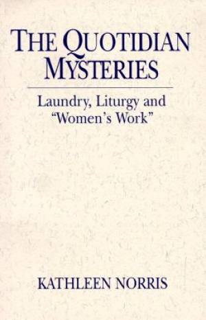 Quotidian Mysteries By Kathleen Norris (Paperback) 9780809138012