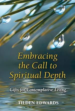 Embracing the Call to Spiritual Depth By Tilden Edwards (Paperback)