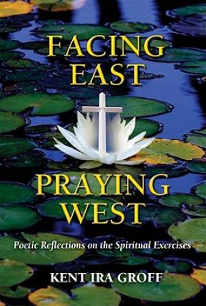 Facing East Praying West By Kent Ira Groff (Paperback) 9780809146284