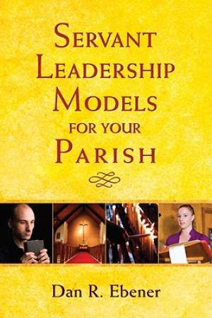 Servant Leadership Models for Your Parish