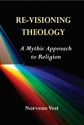 Re-Visioning Theology A Mythic Approach to Religion