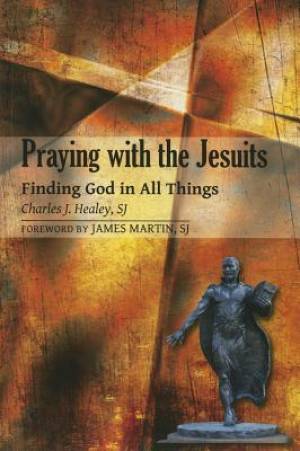 Praying With The Jesuits By E Charles Healey (Paperback) 9780809146970