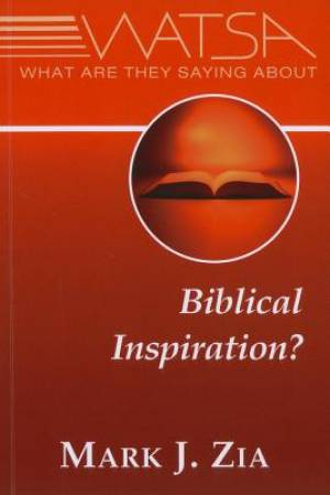 What Are They Saying About Biblical Inspiration By Mark J Zia