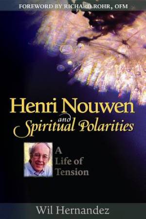 Henri Nouwen and Spiritual Polarities By Wil Hernandez (Paperback)