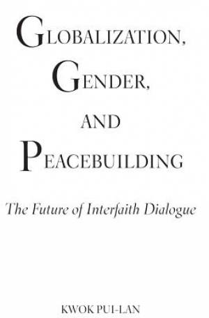 Globalization Gender and Peacebuilding By Kwok Pui-Lan (Paperback)