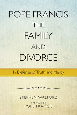 Pope Francis The Family and Divorce By Stephen Walford (Paperback)