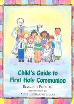 Child's Guide to First Holy Communion By Elizabeth Ficocelli