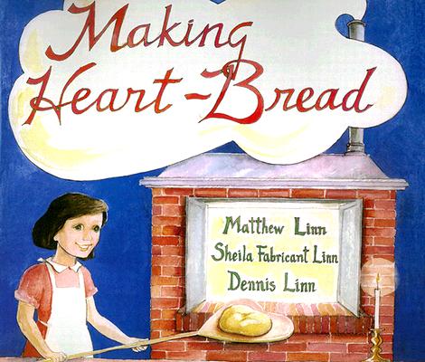 Making Heart-Bread By Dennis Linn Linn Sheila Fabricant Matthew Linn