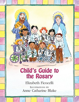 Child's Guide to the Rosary By Elizabeth Ficocelli (Hardback)