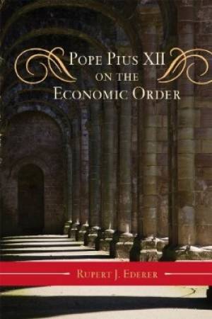 Pope Pius XII on the Economic Order By Rupert J Ederer (Hardback)