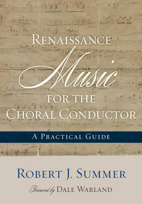 Renaissance Music for the Choral Conductor By Robert J Summer