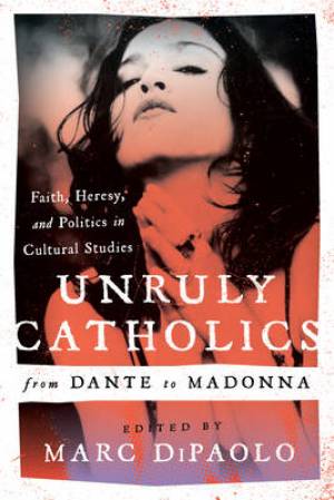 Unruly Catholics from Dante to Madonna By Di Paolo Marc (Hardback)