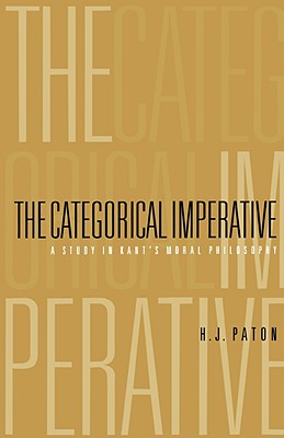 Categorical Imperative A Study in Kant's Moral Philosophy By Paton H J