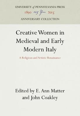 Creative Women in Medieval and Early Modern Italy (Hardback)