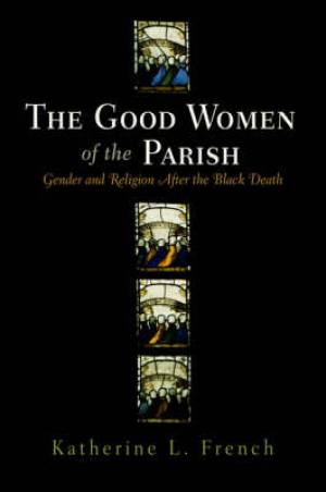 The Good Women of the Parish By Katherine L French (Hardback)