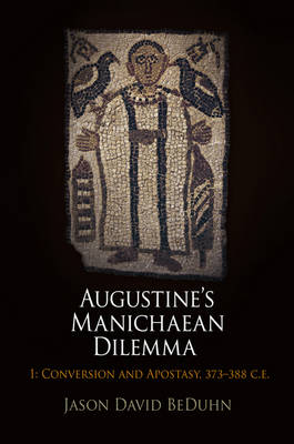 Augustine's Manichaean Dilemma Volume 1 Conversion and Apostasy 373