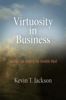 Virtuosity in Business Invisible Law Guiding the Invisible Hand