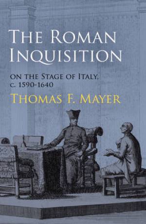 The Roman Inquisition on the Stage of Italy c 1590-1640 (Hardback)