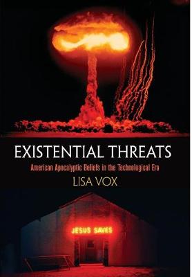 Existential Threats American Apocalyptic Beliefs in the Technological