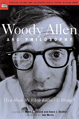 Woody Allen and Philosophy By Aeon J Skoble Mark T Conard (Paperback)