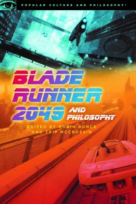 Blade Runner 2049 and Philosophy This Breaks the World By Robin Bunce