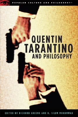 Quentin Tarantino and Philosophy By Mohammad K Silem Greene Richard