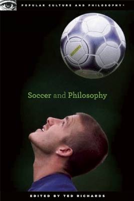 Soccer and Philosophy By Richards Ted (Paperback) 9780812696769