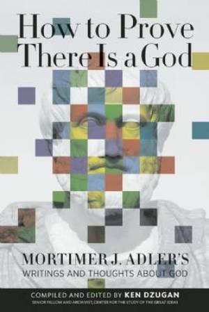 How to Prove There is a God By Mortimer Adler (Paperback)