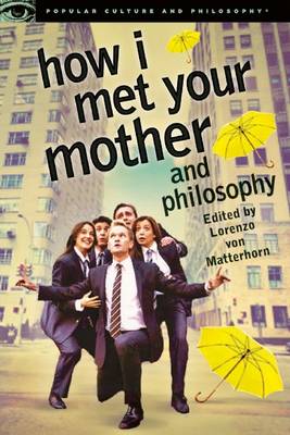 How I Met Your Mother and Philosophy By Von Matterhorn Lorenzo