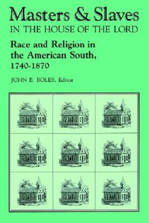 Masters and Slaves in the House of the Lord By John B Boles