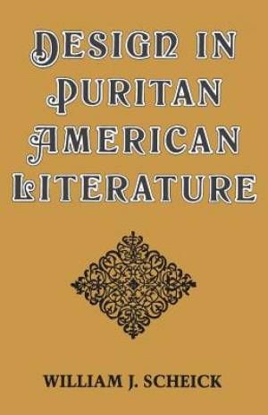 Design in Puritan American Literature By William J Scheick (Paperback)