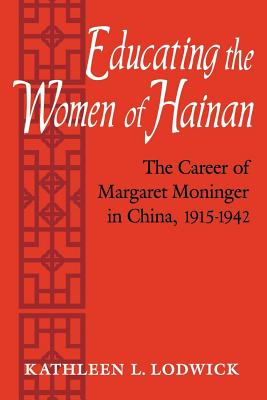 Educating the Women of Hainan By Kathleen L Lodwick (Paperback)