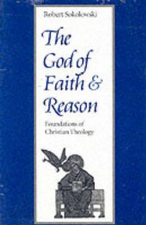 The God of Faith and Reason By Robert Sokolowski (Paperback)