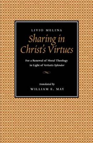 Sharing in Christ's Virtues By Livio Melina (Paperback) 9780813209906