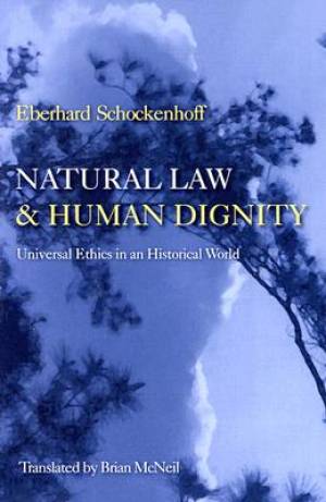 Natural Law and Human Dignity By Eberhard Schockenhoff (Paperback)