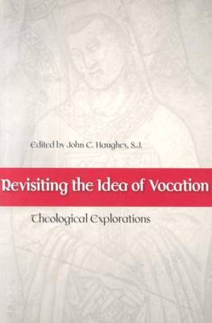 Revisiting The Idea Of Vocation By Haughey John C (Paperback)