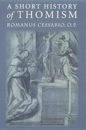 A Short History of Thomism By Romanus Cessario (Paperback)