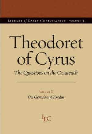 Theodoret of Cyrus On Genesis and Exodus By Theodoret of Cyrus