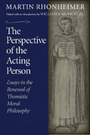 The Perspective of the Acting Person By Martin Rhonheimer (Paperback)