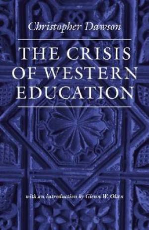 The Crisis of Western Education By Christopher Dawson (Paperback)