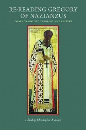 Re-reading Gregory of Nazianzus By Christopher A Beeley (Hardback)